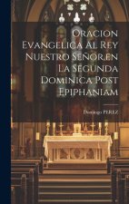 Oracion Evangelica Al Rey Nuestro Se?or, en La Segunda Dominica Post Epiphaniam