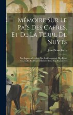Mémoire Sur Le Pa?s Des Cafres, Et De La Terre De Nuyts: Par Raport ? L'utilité Que La Compagnie Des Indes Orientales En Pourroit Retirer Pour Son Com