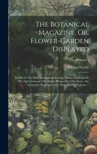 The Botanical Magazine, Or, Flower-garden Displayed: In Which The Most Ornamental Foreign Plants, Cultivated In The Open Ground, The Green-house, And
