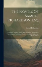 The Novels Of Samuel Richardson, Esq: Viz. Pamela, Clarissa Harlowe, And Sir Charles Grandison In Three Volumes, To Which Is Prefixed A Memoir Of The