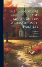 The Theological And Miscellaneous Works Of Joseph Priestley; Volume 25
