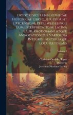 Diodori Siculi Bibliothecae Historicae Libri Qui Supersunt E Recensione Petri Wesselingii Cum Interpretatione Latina Laur. Rhodomani Atque Annotationi