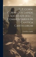 R. P. Corn. Cornelii A Lapide ? Societate Jesu ... Commentarius In Cantica Canticorum