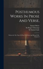 Posthumous Works In Prose And Verse,: Written In The Time Of The Civil Wars And Reign Of K. Charles Ii