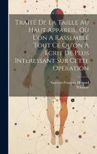 Traité De La Taille Au Haut Appareil, O? L'on A Rassemblé Tout Ce Qu'on A Écrit De Plus Intéressant Sur Cette Opération