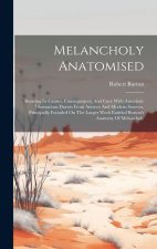 Melancholy Anatomised: Showing Its Causes, Consequences, And Cure With Anecdotic Illustrations Drawn From Ancient And Modern Sources, Princip