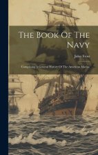 The Book Of The Navy: Comprising A General History Of The American Marine