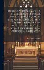 Ritus Exactus Servandus In Celebratione Missae Privatae Juxta Rubricas Missalis Romani Decreta Pontificia, Praesertim Sac. Rit. Congregat. Ac Mentem P