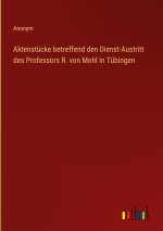 Aktenstücke betreffend den Dienst-Austritt des Professors R. von Mohl in Tübingen