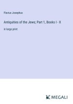 Antiquities of the Jews; Part 1, Books I - X