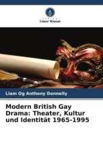Modern British Gay Drama: Theater, Kultur und Identität 1965-1995