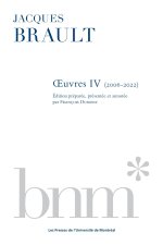 JACQUES BRAULT : UVRES IV (2006-2022)