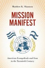 Mission Manifest – American Evangelicals in Iran in the Twentieth Century