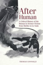 After Human – A Critical History of the Human in Science Fiction from Shelley to Le Guin