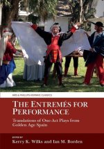 The Entremés for Performance – Translations of One–Act Plays from Golden Age Spain