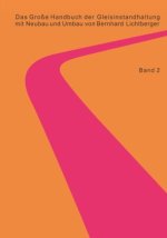 Das Große Handbuch der Gleisinstandhaltung - Stabilisierung - Digitalisierun - Gleisreinigung - Umwelt Nachhaltigkeit - Planumssanierung - Oberleitung