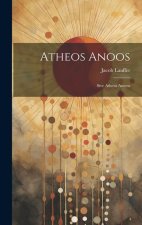Atheos Anoos: Sive Atheus Amens