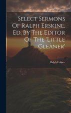Select Sermons Of Ralph Erskine, Ed. By The Editor Of The 'little Gleaner'