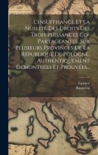 L'insuffisance Et La Nullité Des Droits Des Trois Puissances Co-partageantes, Sur Plusieurs Provinces De La République De Pologne, Authentiquement Dém