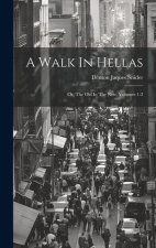 A Walk In Hellas: Or, The Old In The New, Volumes 1-2