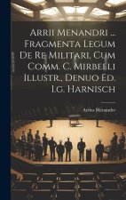 Arrii Menandri ... Fragmenta Legum De Re Militari, Cum Comm. C. Mirbelli Illustr., Denuo Ed. I.g. Harnisch