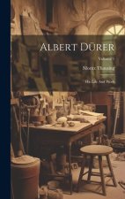 Albert Dürer: His Life And Work; Volume 1