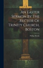 An Easter Sermon By The Rector Of Trinity Church, Boston