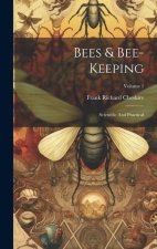 Bees & Bee-keeping: Scientific And Practical; Volume 1