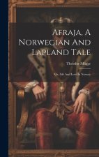 Afraja, A Norwegian And Lapland Tale: Or, Life And Love In Norway