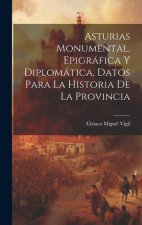 Asturias Monumental, Epigráfica Y Diplomática, Datos Para La Historia De La Provincia