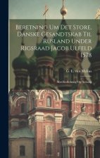 Beretning Um Det Store, Danske Gesandtskab Til Rusland Under Rigsraad Jacob Ulfeld 1578: Med Indledning Og Anhang