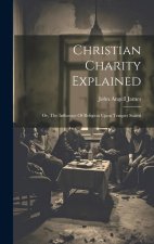 Christian Charity Explained: Or, The Influence Of Religion Upon Temper Stated
