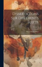 Dissertations Sur Différents Sujets; Volume 2