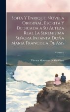 Sofía y Enrique, novela original, escrita y dedicada a Su Alteza Real la Serenisima Se?ora Infanta Do?a Maria Francisca de Asis; Volume 2
