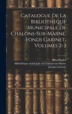 Catalogue De La Biblioth?que Municipale De Chalons-sur-marne. Fonds Garinet, Volumes 2-3