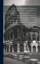 C. Julii Caesaris De Bellis Gallico Et Civili Pompejano, Nec Non A. Hirtii Aliorumque De Bellis Alexandrino, Africano, Et Hispaniensi Commentarii ...