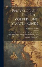 Encyklopädie Der Erd-, Völker- Und Staatenkunde: Eine Geographisch-statistische Darstellung Der Erdtheile, Länder, Meere, Inseln, Gebirge, Berge, Vorg