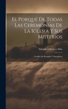El Porqué De Todas Las Ceremonias De La Iglesia Y Sus Misterios: Cartilla De Prelados Y Sacerdotes