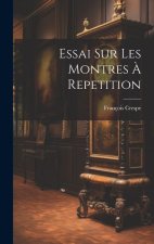 Essai Sur Les Montres ? Repetition