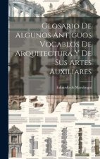 Glosario De Algunos Antiguos Vocablos De Arquitectura Y De Sus Artes Auxiliares