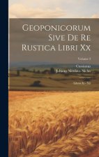 Geoponicorum Sive De Re Rustica Libri Xx: Libros Ix - Xii; Volume 3