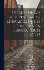 Espiritu De Los Mejores Diarios Literarios Que Se Publican En Europa, Issues 127-143