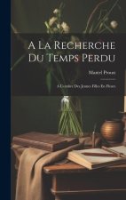 A La Recherche Du Temps Perdu: A L'ombre Des Jeunes Filles En Fleurs