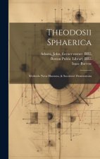 Theodosii Sphaerica: Methodo Nova Illustrata, & Succinct? Demonstrata