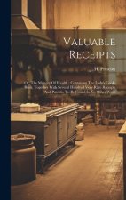 Valuable Receipts; Or, The Mystery Of Wealth; Containng The Lady's Cook-book, Together With Several Hundred Very Rare Receipts And Patents, To Be Foun