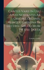 Cantus Varii In Usu Apud Nostrates Ab Origine Ordinis, Aliaque Carmina In Decursu S?culorum Pie Usu Parta