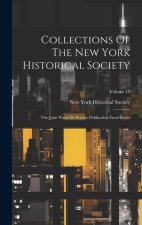 Collections Of The New York Historical Society: The John Watts De Peyster Publication Fund Series; Volume 13