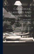 Catalogue, Classified And Alphabetical: Of The Books Of The St. Louis Public School Library. Including, Also, The Collections Of The St. Louis Academy