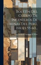 Boletín Del Cuerpo De Ingenieros De Minas Del Perú, Issues 55-60...