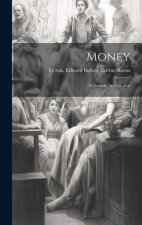 Money: A Comedy, In Five Acts